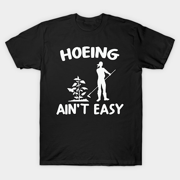 Women Men Garden Hoeing Ain't Easy T-Shirt by ssflower